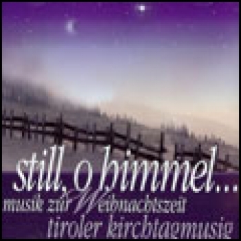 Still, o Himmel.. Musik zur Weihnachtszeit mit der Tiroler Kichtagsmusi (CD)