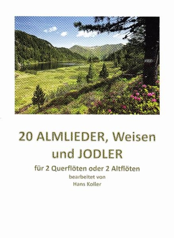 20 Almlieder, Weisen und Jodler für 2 Querflöten oder 2 Altflöten