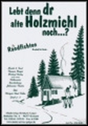 Lebt denn dr alte Holzmichl noch?