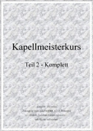 Kapellmeisterkurs -  Teil 2 (komplette Ausgabe)