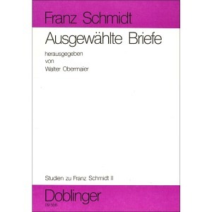 Franz Schmidt. Ausgewählte Briefe aus Wiener öffentlichen Sammlungen