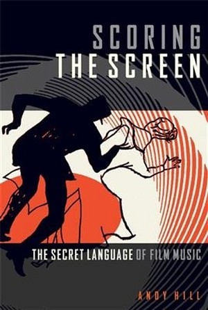 Scoring the Screen - The Secret Language of Film Music