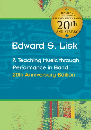 Edward S. Lisk: A Teaching Music through Performance in Band 20th Anniversary Edition
